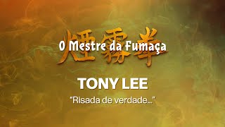 O Mestre da Fumaça - Tony Lee "Risada de verdade..."