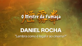 O Mestre da Fumaça - Daniel Rocha "Lembra como é legal ir ao cinema ?"