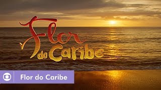 Flor do Caribe (2013): Confira a abertura