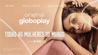 Todas As Mulheres Do Mundo | Série Original Globoplay